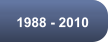 1988 - 2010